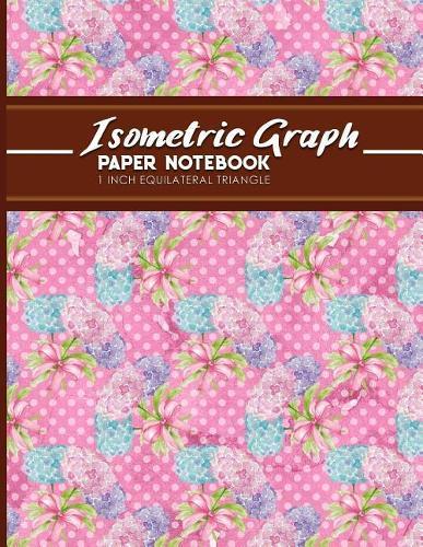 Isometric Graph Paper Notebook: 1 Inch Equilateral Triangle: For Drawing & Creative Work, Engineers, Artists, College Students, Hydrangea Flower Cover, 8.5 x 11, 100 pages