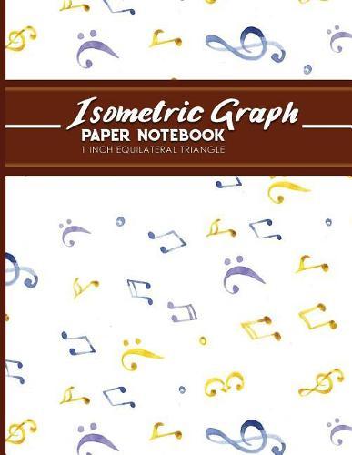 Isometric Graph Paper Notebook: 1 Inch Equilateral Triangle: For Drawing & Creative Work, Engineers, Artists, College Students, Music Lover Cover, 8.5 x 11, 100 pages