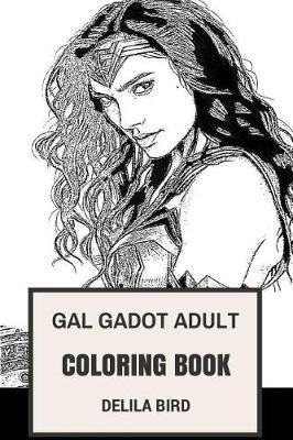 Gal Gadot Adult Coloring Book: Justice League Star and Wonder Woman, Beautiful Actress and Cute Model Inspired Adult Coloring Book