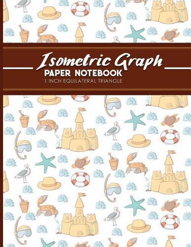 Isometric Graph Paper Notebook: 1 Inch Equilateral Triangle: Isometric Drawing Pad, Isometric Grid Pad, Isometric Paper, Cute Beach Cover, 8.5 x 11, 100 pages
