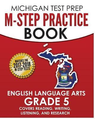 MICHIGAN TEST PREP M-STEP Practice Book English Language Arts Grade 5: Covers Reading, Writing, Listening, and Research
