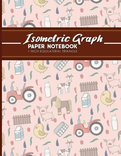 Isometric Graph Paper Notebook: 1 Inch Equilateral Triangle: Equilateral Triangle Paper, Isometric Gaming Paper, Isometric Grid Sketchbook, Cute Farm Animals Cover, 8.5 x 11, 100 pages
