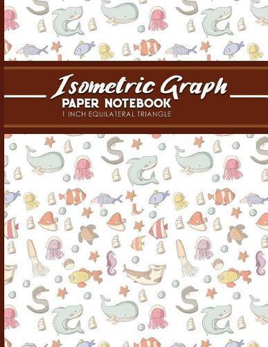 Isometric Graph Paper Notebook: 1 Inch Equilateral Triangle: For Drawing & Creative Work, Engineers, Artists, College Students, Cute Sea Creature Cover, 8.5 x 11, 100 pages