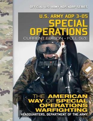 US Army ADP 3-05 Special Operations: "The American Way of Special Operations Warfighting: Current, Full-Size Edition - Giant 8.5"" x 11"" Format - Official US Army ADP/ADRP Series"