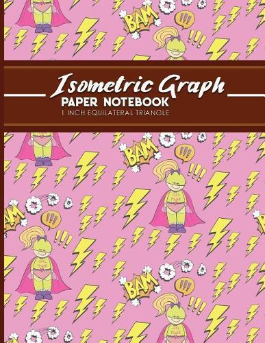 Isometric Graph Paper Notebook: 1 Inch Equilateral Triangle: Isometric Drawing Pad, Isometric Grid Pad, Isometric Paper, Cute Super Hero Cover, 8.5  x 11 , 100 pages