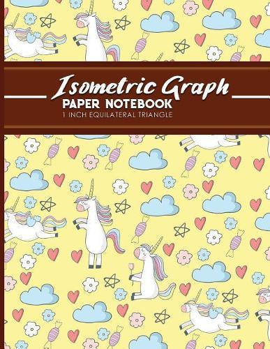 Isometric Graph Paper Notebook: 1 Inch Equilateral Triangle: Isometric Drawing Pad, Isometric Grid Pad, Isometric Paper, Cute Unicorns Cover, 8.5 x 11, 100 pages
