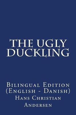 The Ugly Duckling: Bilingual Edition (English - Danish)