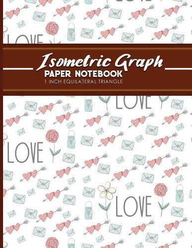 Isometric Graph Paper Notebook: 1 Inch Equilateral Triangle: Isometric Drawing Pad, Isometric Grid Pad, Isometric Paper, Cute Wedding Cover, 8.5 x 11, 100 pages