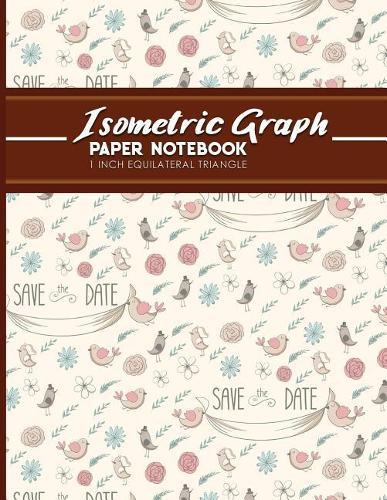 Isometric Graph Paper Notebook: 1 Inch Equilateral Triangle: Isometric Drawing Paper, Isometric Grid Paper, Isometric Sketching Paper, Cute Wedding Cover, 8.5 x 11, 100 pages