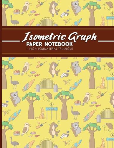 Isometric Graph Paper Notebook: 1 Inch Equilateral Triangle: Equilateral Triangle Drafting, Isometric Drawing Practice, Isometric Grid Paper Pad, Cute Australia Cover, 8.5  x 11 , 100 pages