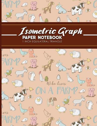 Isometric Graph Paper Notebook: 1 Inch Equilateral Triangle: For Drawing & Creative Work, Engineers, Artists, College Students, Cute Farm Animals Cover, 8.5 x 11, 100 pages