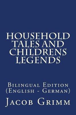 Household Tales and Childrens Legends: Bilingual Edition (English - German)