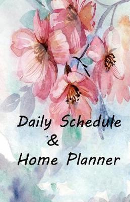 Daily Schedule & Home Planner: Daily Organizer for Work: Workday Planner/To do List/ Home Planner/ Floral Planner