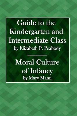 Guide to the Kindergarten and the Intermediate Class & Moral Culture of Infancy