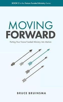 Moving Forward: Putting Your Future Funded Ministry Into Motion