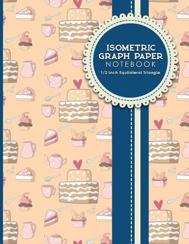 Isometric Graph Paper Notebook: 1/2 Inch Equilateral Triangle: Equilateral Triangle Paper, Isometric Gaming Paper, Isometric Grid Sketchbook, Cute Baking Cover, 8.5 x 11, 100 pages