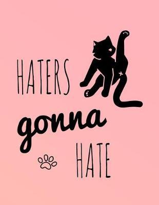 Haters Gonna Hate: 2018 Funny Cat Planner Weekly Monthly Diary Organizer for Cat Lovers