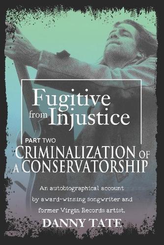 Fugitive From Injustice Part 2: Criminalization of a Conservatorship