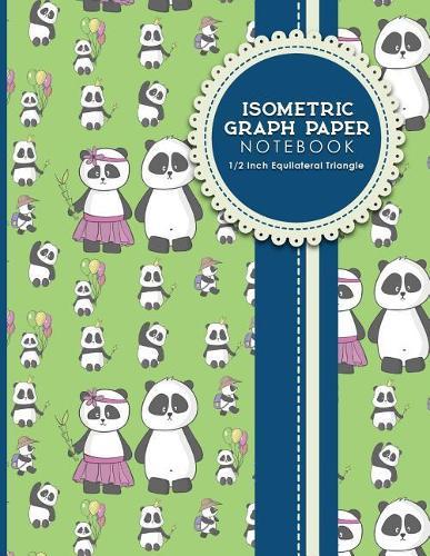 Isometric Graph Paper Notebook: 1/2 Inch Equilateral Triangle: Equilateral Triangle Paper, Isometric Gaming Paper, Isometric Grid Sketchbook, Cute Panda Cover, 8.5 x 11, 100 pages