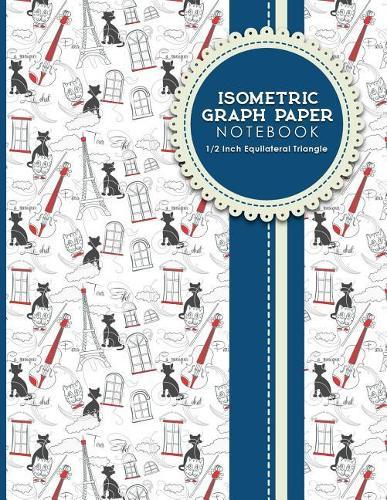 Isometric Graph Paper Notebook: 1/2 Inch Equilateral Triangle: For Drawing & Creative Work, Engineers, Artists, College Students, Cute Paris & Music Cover, 8.5 x 11, 100 pages