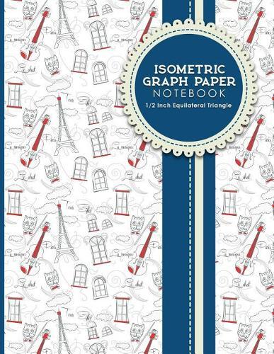 Isometric Graph Paper Notebook: 1/2 Inch Equilateral Triangle: Equilateral Triangle Drafting, Isometric Drawing Practice, Isometric Grid Paper Pad, Cute Paris & Music Cover, 8.5 x 11, 100 pages