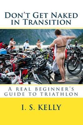 Don't Get Naked in Transition: A Real Beginner's Guide to Triathlon