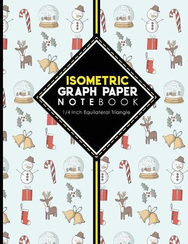 Isometric Graph Paper Notebook: 1/4 Inch Equilateral Triangle: Equilateral Triangle Paper, Isometric Gaming Paper, Isometric Grid Sketchbook, Christmas Cover, 8.5 x 11, 100 pages