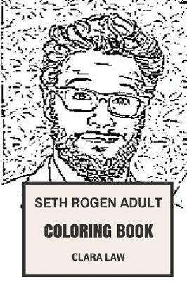 Seth Rogen Adult Coloring Book: Hit Comedian and Acclaimed Director, Filmaker and Writer Inspired Adult Coloring Book