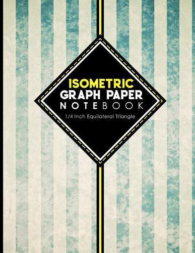 Isometric Graph Paper Notebook: 1/4 Inch Equilateral Triangle: Isometric Drawing Paper, Isometric Grid Paper, Isometric Sketching Paper, Vintage/Aged Cover, 8.5 x 11, 100 pages