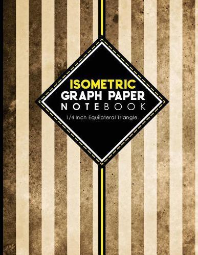 Isometric Graph Paper Notebook: 1/4 Inch Equilateral Triangle: For Drawing & Creative Work, Engineers, Artists, College Students, Vintage/Aged Cover, 8.5  x 11 , 100 pages