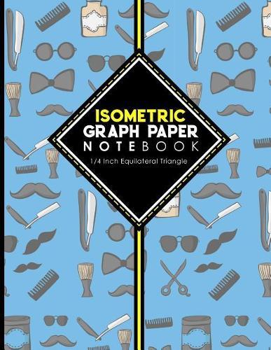 Isometric Graph Paper Notebook: 1/4 Inch Equilateral Triangle: Equilateral Triangle Drafting, Isometric Drawing Practice, Isometric Grid Paper Pad, Cute Barbershop Cover, 8.5 x 11, 100 pages