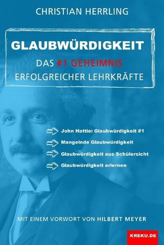 Glaubwürdigkeit - das #1 Geheimnis erfolgreicher Lehrkräfte: Mit einem Vorwort von Hilbert Meyer