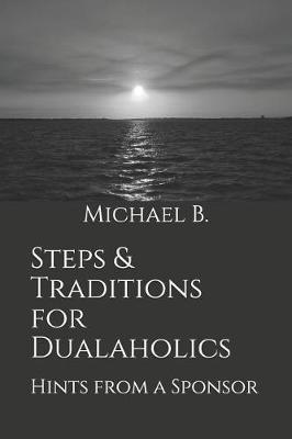 Steps & Traditions for Dualaholics: Hints from a Sponsor
