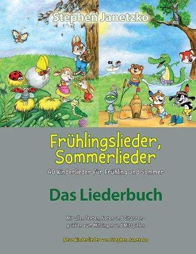 Fr hlingslieder, Sommerlieder - 40 Kinderlieder F r Fr hling Und Sommer: Das Liederbuch Mit Allen Texten, Noten Und Gitarrengriffen Zum Mitsingen Und Mitspielen