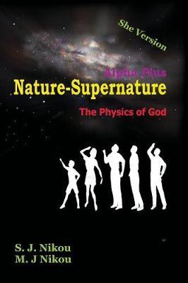 Nature-Supernature Alpha Plus (She Version): The Physics of God