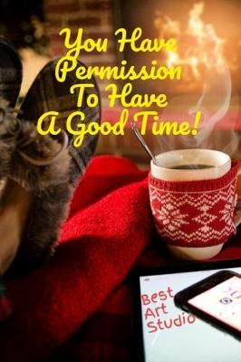 You Have Permission To Have A Good Time!
