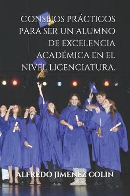 Consejos practicos para ser un alumno de excelencia academica en el nivel licenciatura.