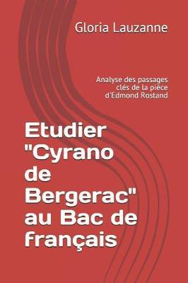 Etudier Cyrano de Bergerac au Bac de francais: Analyse des passages cles de la piece d'Edmond Rostand