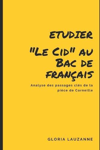 Etudier  Le Cid  au Bac de francais: Analyse des passages cles de la piece de Corneille