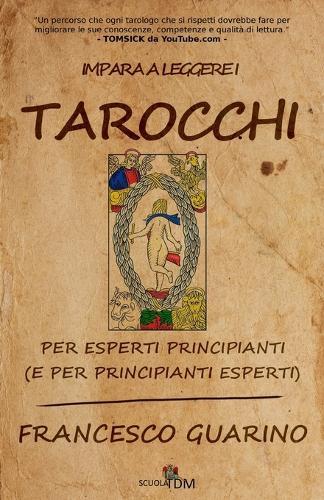 Impara a leggere i Tarocchi: per esperti principianti (e per principianti esperti)
