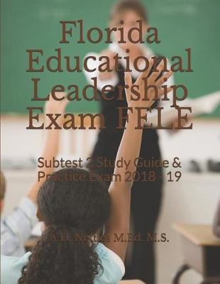 Florida Educational Leadership Exam Fele: Subtest 2 Study Guide & Practice Exam 2018 - 19