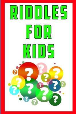 Riddles for Kids: Hundreds of Fun Riddles and Brain Teasers for Kids Designed to Make Them Smarter