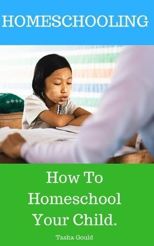 Homeschooling: How To Homeschool Your Child.
