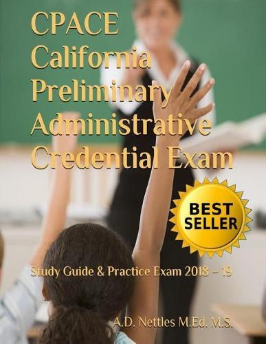 CPACE California Preliminary Administrative Credential Exam: Study Guide & Practice Exam 2018 - 19