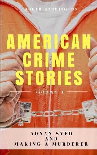 American Crime Stories Volume 1: Adnan Syed and Making a Murderer - 2 Books in 1