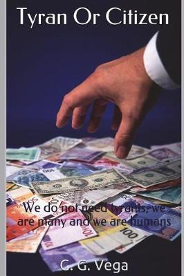 Tyran Or Citizen: We do not need tyrants, we are many and we are humans