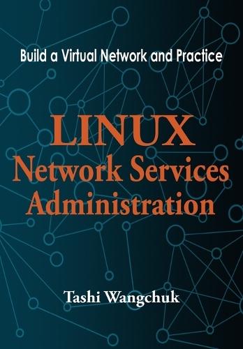 Linux Network Services Administration: Build a Virtual Network and Practice