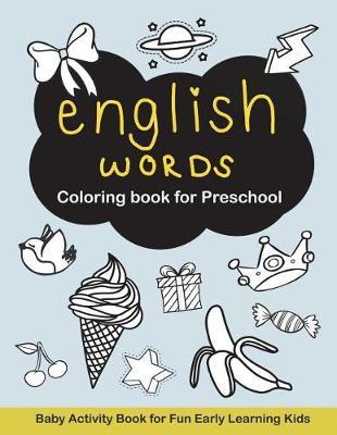 English Words Coloring Book for Preschool: Baby Activity Book for Fun Early Learning Kids