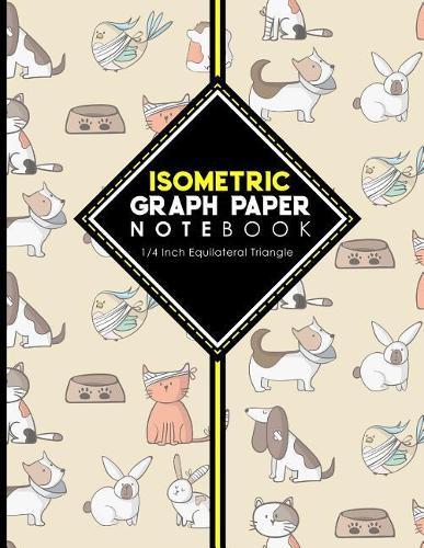 Isometric Graph Paper Notebook: 1/4 Inch Equilateral Triangle: Isometric Drawing Book, Isometric Grid Notebook, Isometric Notepad, Cute Veterinary Animals Cover, 8.5 x 11, 100 pages