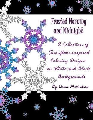 Frosted Morning and Midnight: A Collection of Snowflake-inspired Coloring Designs on White and Black Backgrounds